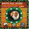 Bantu / Fuji Satisfaction