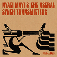 Nyati Mayi & The Astral Synth Transmitters